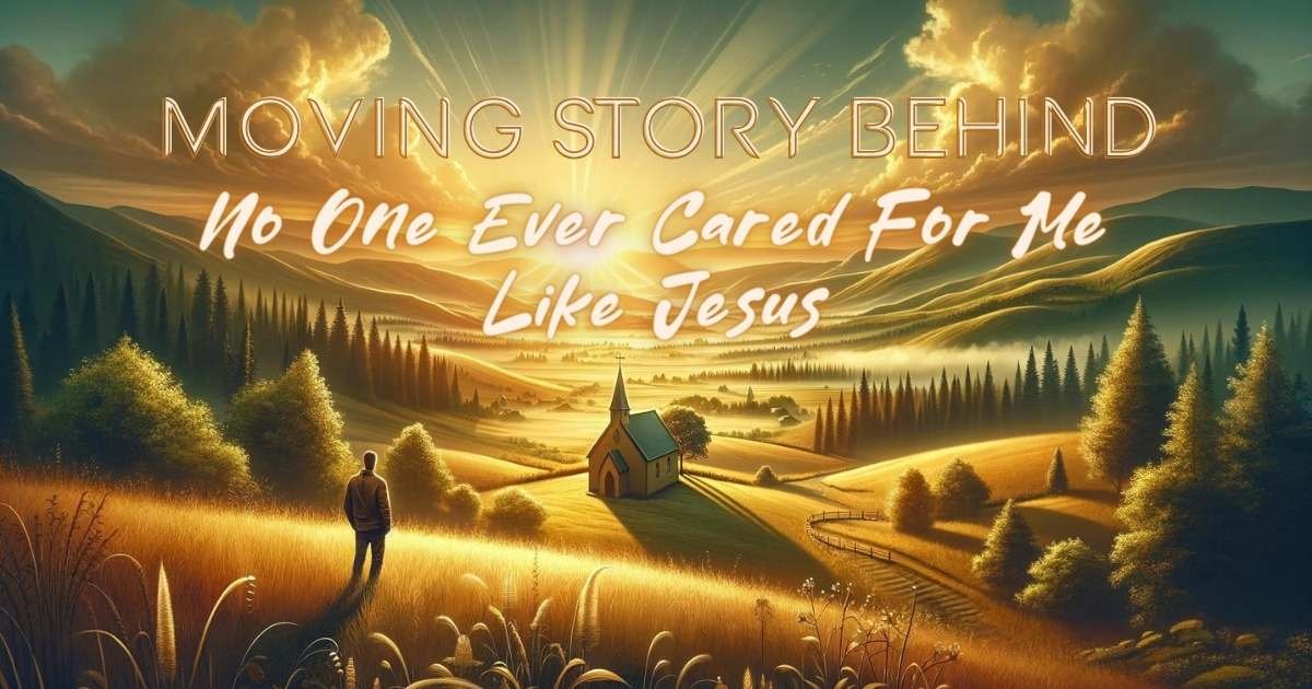 No One Ever Cared For Me Like Jesus hymn story